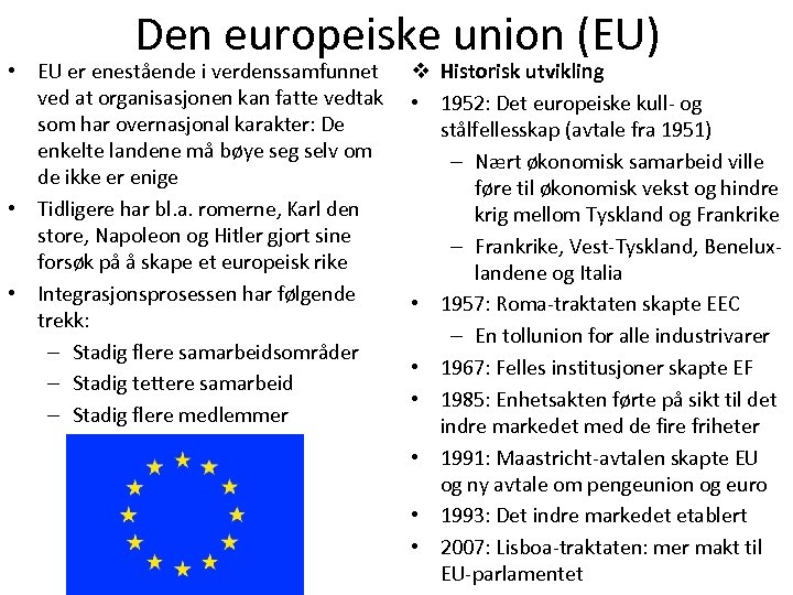 Den europeiske union (EU) • EU er enestående i verdenssamfunnet ved at organisasjonen kan