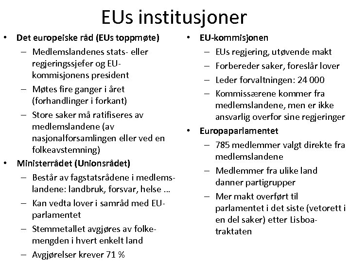 EUs institusjoner • Det europeiske råd (EUs toppmøte) – Medlemslandenes stats- eller regjeringssjefer og