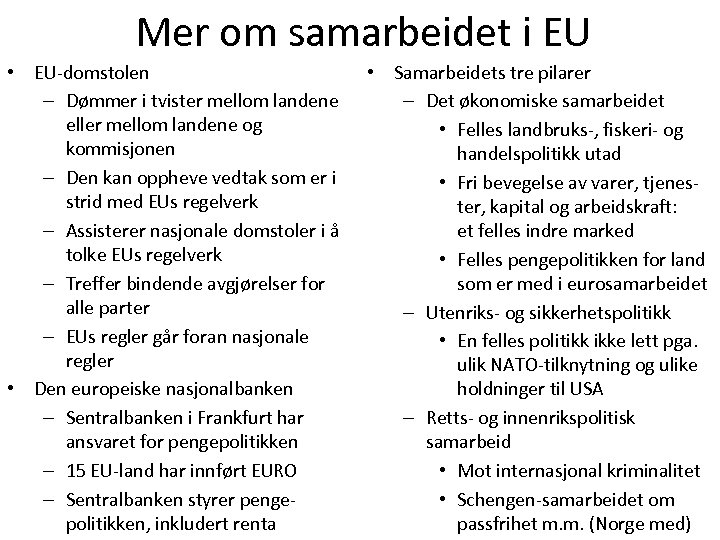 Mer om samarbeidet i EU • EU-domstolen – Dømmer i tvister mellom landene eller