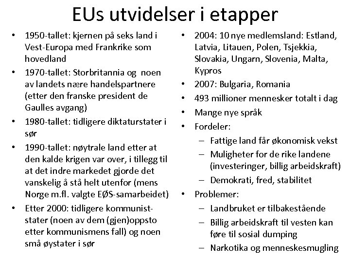 EUs utvidelser i etapper • 1950 -tallet: kjernen på seks land i Vest-Europa med