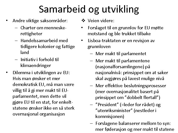 Samarbeid og utvikling • Andre viktige saksområder: – Charter om menneskerettigheter – Handelssamarbeid med