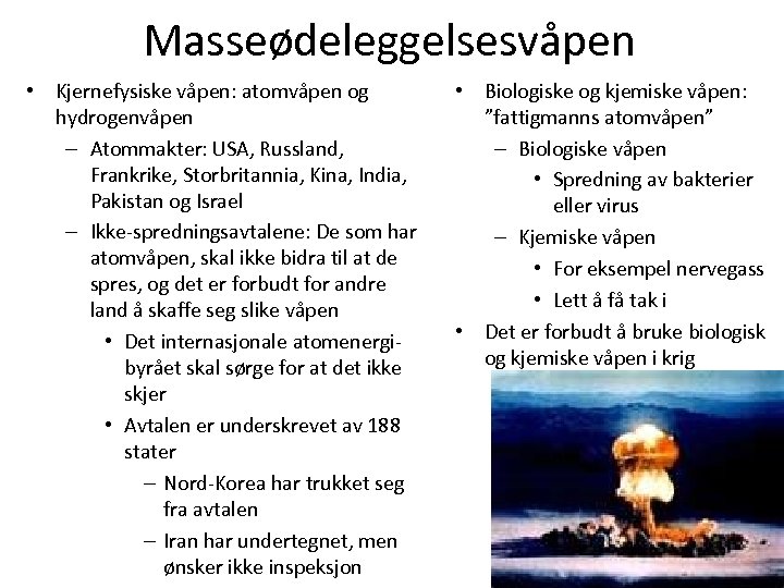 Masseødeleggelsesvåpen • Kjernefysiske våpen: atomvåpen og hydrogenvåpen – Atommakter: USA, Russland, Frankrike, Storbritannia, Kina,