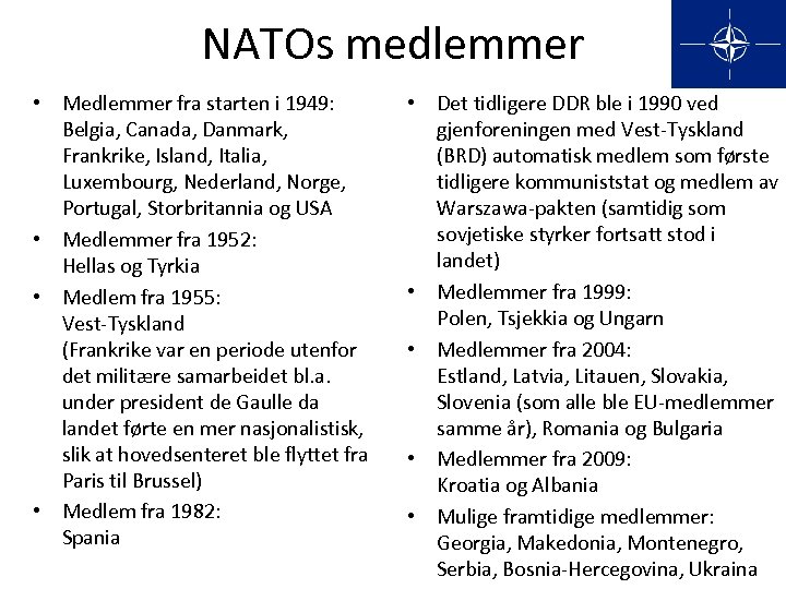NATOs medlemmer • Medlemmer fra starten i 1949: Belgia, Canada, Danmark, Frankrike, Island, Italia,