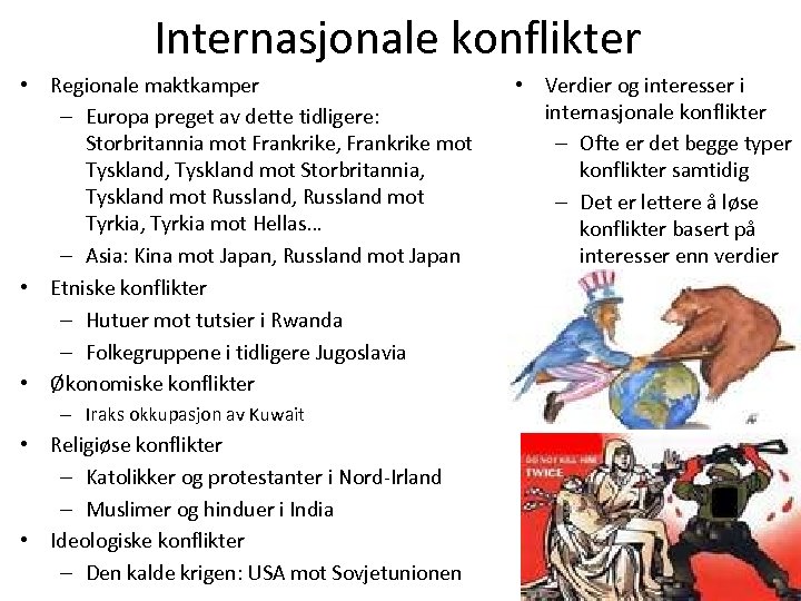 Internasjonale konflikter • Regionale maktkamper – Europa preget av dette tidligere: Storbritannia mot Frankrike,