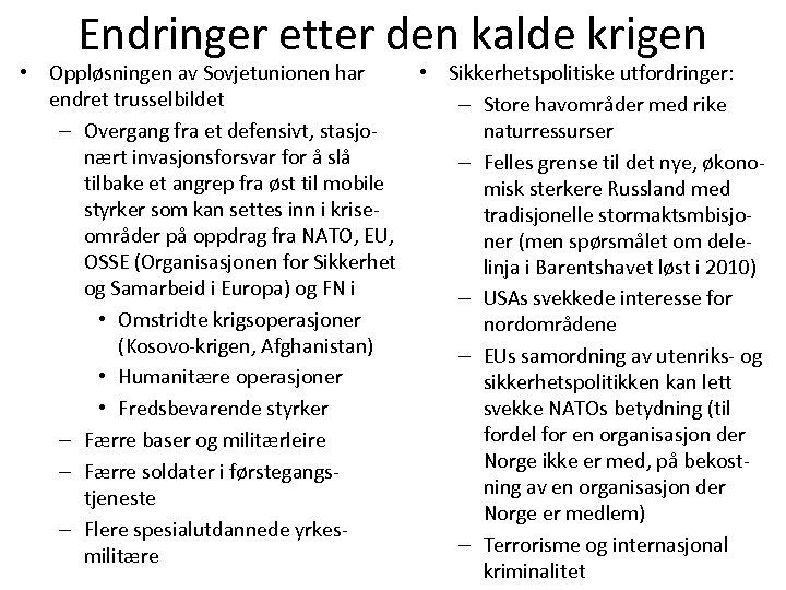 Endringer etter den kalde krigen • Oppløsningen av Sovjetunionen har endret trusselbildet – Overgang