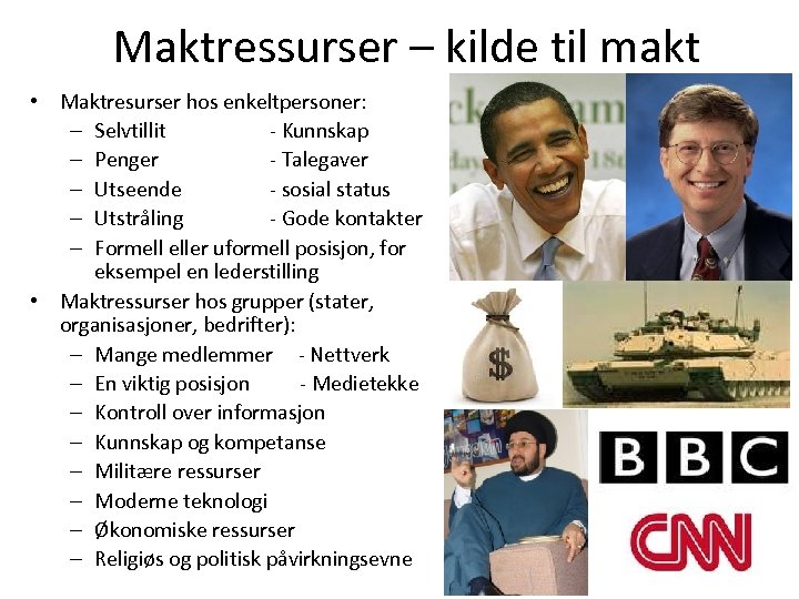 Maktressurser – kilde til makt • Maktresurser hos enkeltpersoner: – Selvtillit - Kunnskap –