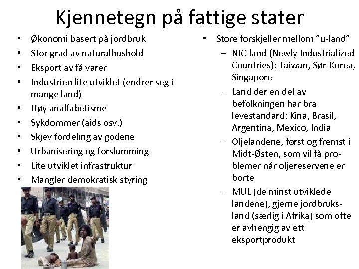Kjennetegn på fattige stater • • • Økonomi basert på jordbruk Stor grad av