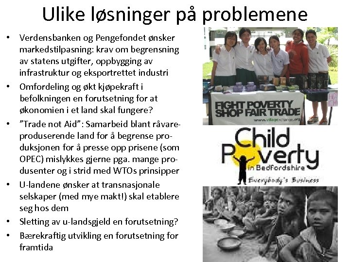 Ulike løsninger på problemene • Verdensbanken og Pengefondet ønsker markedstilpasning: krav om begrensning av