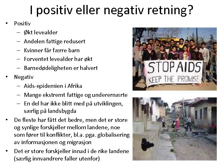 I positiv eller negativ retning? • Positiv – Økt levealder – Andelen fattige redusert