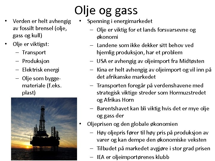  • Verden er helt avhengig av fossilt brensel (olje, gass og kull) •