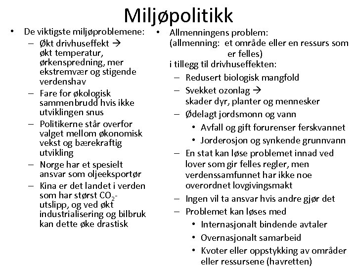 Miljøpolitikk • De viktigste miljøproblemene: – Økt drivhuseffekt økt temperatur, ørkenspredning, mer ekstremvær og