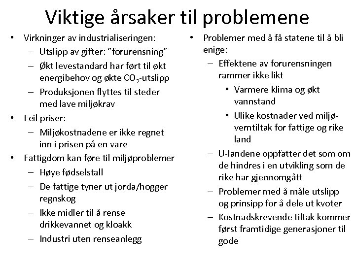 Viktige årsaker til problemene • Virkninger av industrialiseringen: – Utslipp av gifter: ”forurensning” –