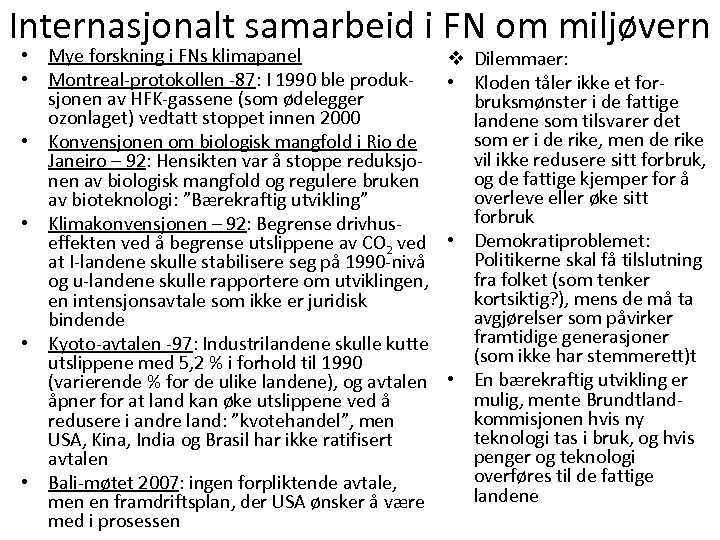 Internasjonalt samarbeid i FN om miljøvern • Mye forskning i FNs klimapanel • Montreal-protokollen