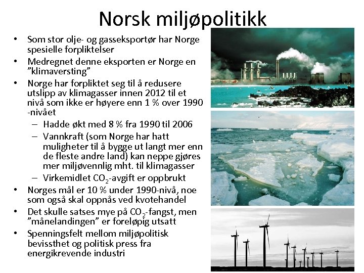 Norsk miljøpolitikk • Som stor olje- og gasseksportør har Norge spesielle forpliktelser • Medregnet