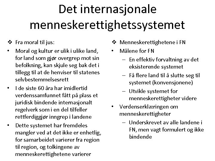 Det internasjonale menneskerettighetssystemet v Fra moral til jus: • Moral og kultur er ulik