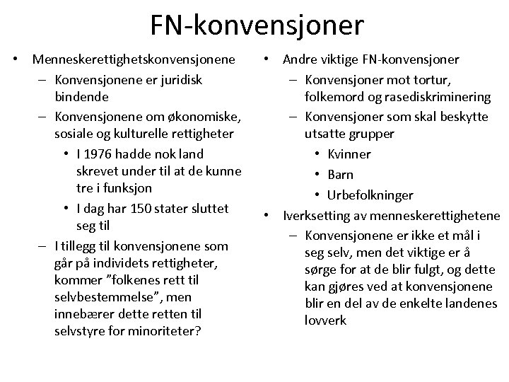 FN-konvensjoner • Menneskerettighetskonvensjonene – Konvensjonene er juridisk bindende – Konvensjonene om økonomiske, sosiale og