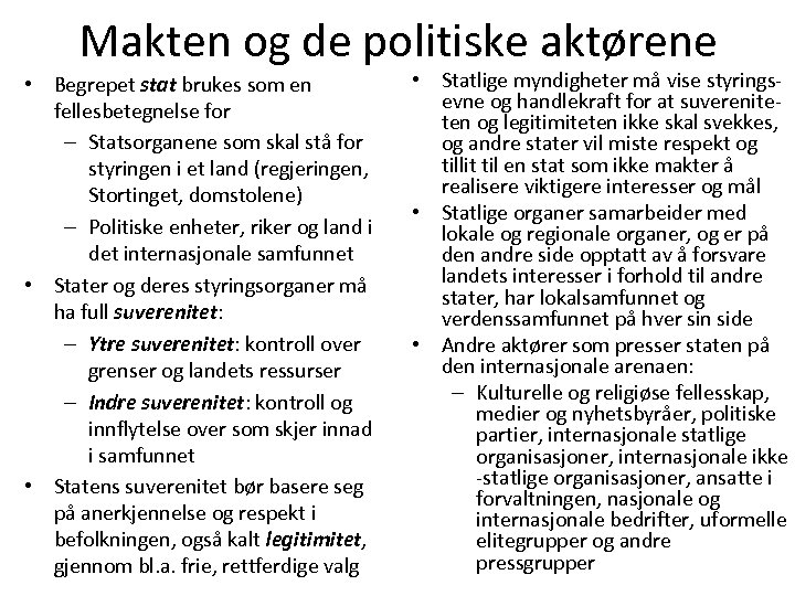 Makten og de politiske aktørene • Begrepet stat brukes som en fellesbetegnelse for –