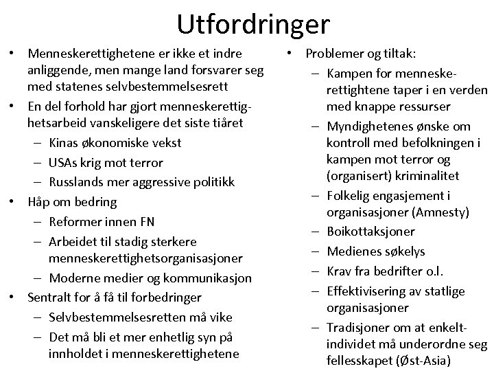 Utfordringer • Menneskerettighetene er ikke et indre anliggende, men mange land forsvarer seg med