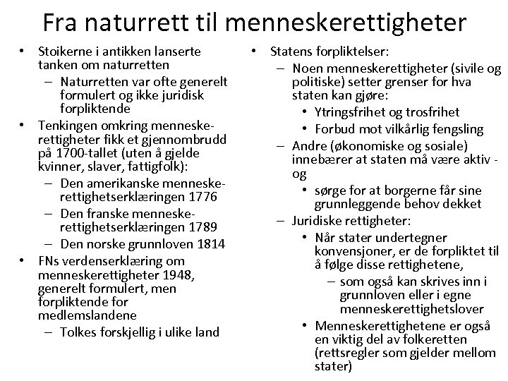 Fra naturrett til menneskerettigheter • Stoikerne i antikken lanserte tanken om naturretten – Naturretten