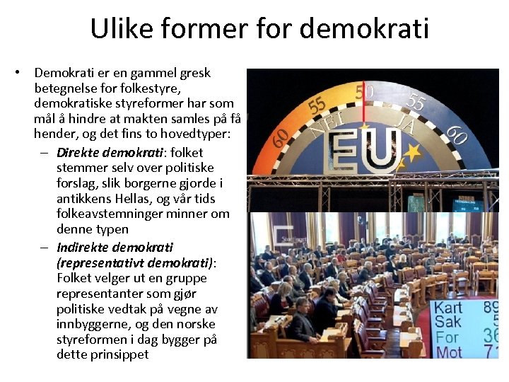 Ulike former for demokrati • Demokrati er en gammel gresk betegnelse for folkestyre, demokratiske