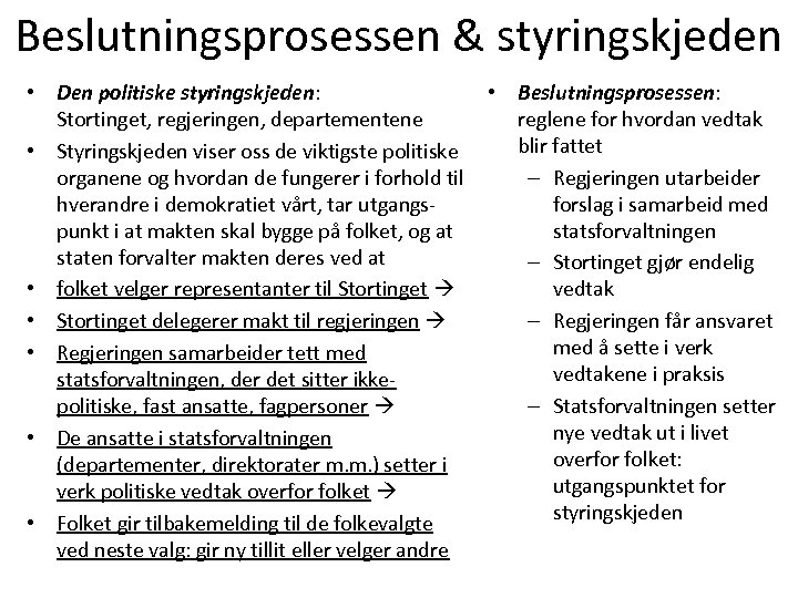 Beslutningsprosessen & styringskjeden • Den politiske styringskjeden: Stortinget, regjeringen, departementene • Styringskjeden viser oss