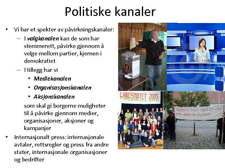 Politiske kanaler • Vi har et spekter av påvirkningskanaler: – I valgkanalen kan de
