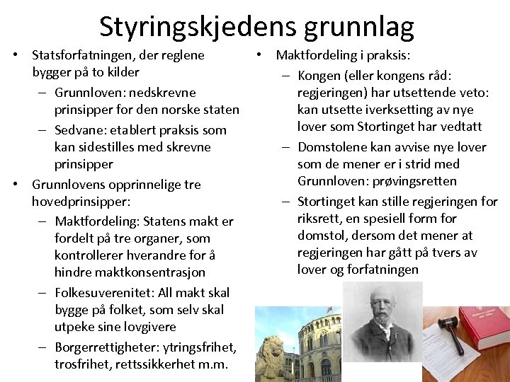 Styringskjedens grunnlag • Statsforfatningen, der reglene bygger på to kilder – Grunnloven: nedskrevne prinsipper