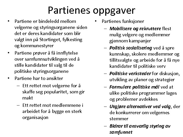Partienes oppgaver • Partiene er bindeledd mellom velgerne og styringsorganene siden det er deres