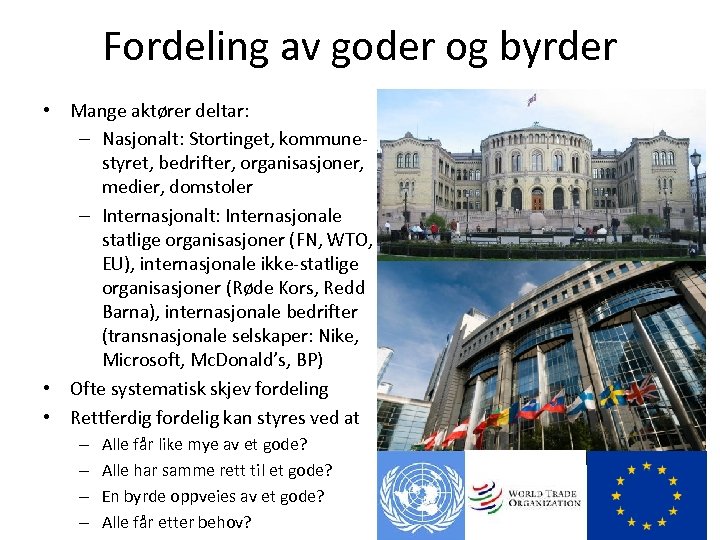 Fordeling av goder og byrder • Mange aktører deltar: – Nasjonalt: Stortinget, kommunestyret, bedrifter,