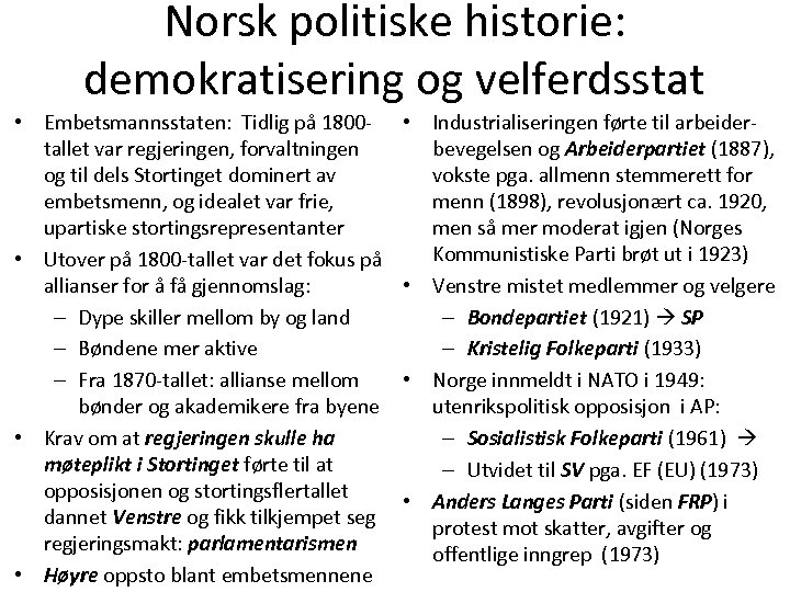 Norsk politiske historie: demokratisering og velferdsstat • Embetsmannsstaten: Tidlig på 1800 tallet var regjeringen,