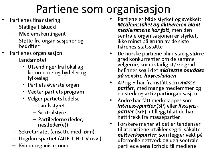 Partiene som organisasjon • Partienes finansiering: – Statlige tilskudd – Medlemskontingent – Støtte fra