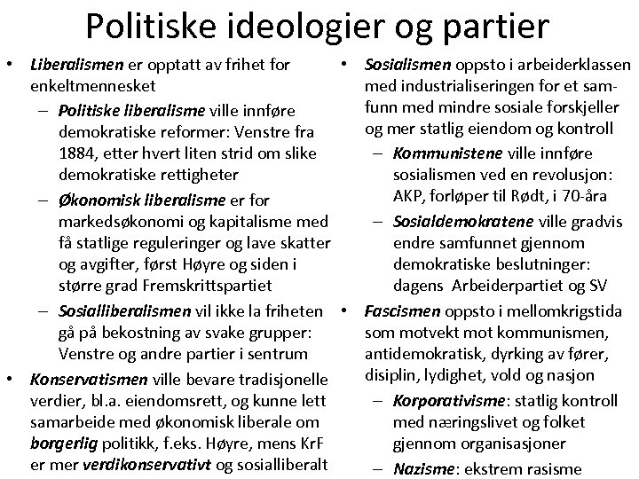 Politiske ideologier og partier • Liberalismen er opptatt av frihet for • Sosialismen oppsto
