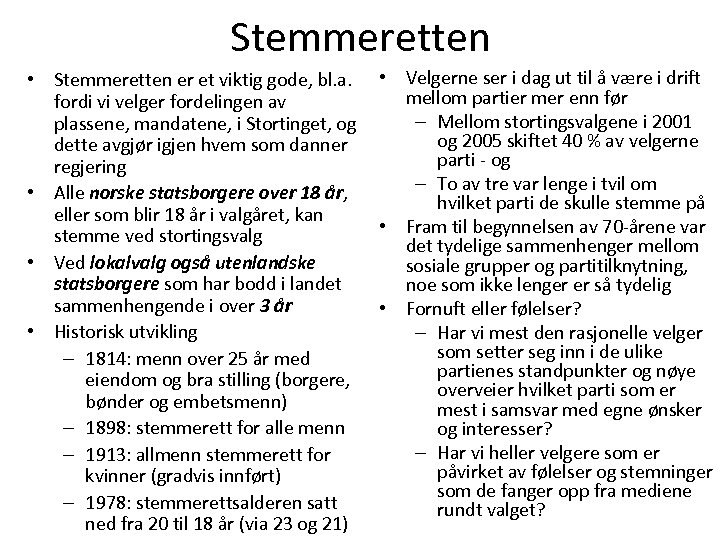 Stemmeretten • Stemmeretten er et viktig gode, bl. a. fordi vi velger fordelingen av