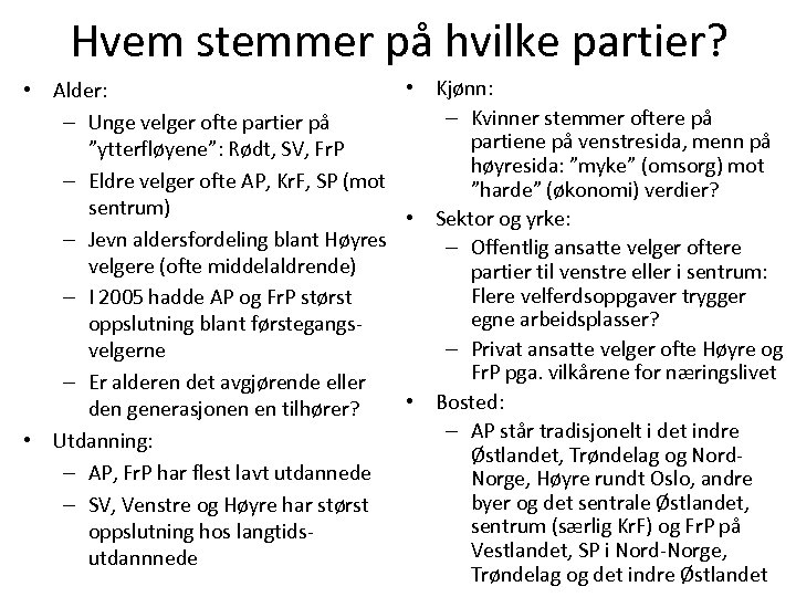 Hvem stemmer på hvilke partier? • Kjønn: • Alder: – Kvinner stemmer oftere på