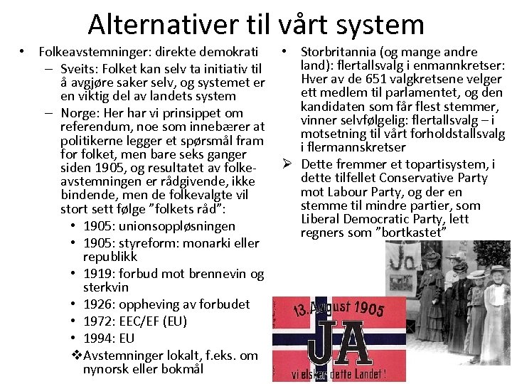 Alternativer til vårt system • Folkeavstemninger: direkte demokrati – Sveits: Folket kan selv ta