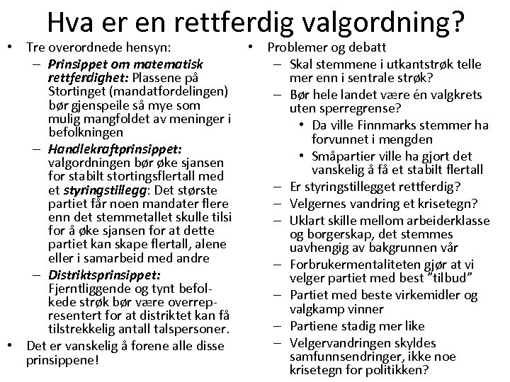 Hva er en rettferdig valgordning? • Tre overordnede hensyn: – Prinsippet om matematisk rettferdighet: