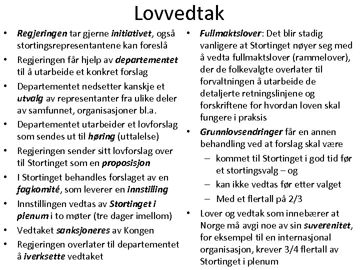 Lovvedtak • Regjeringen tar gjerne initiativet, også • Fullmaktslover: Det blir stadig stortingsrepresentantene kan