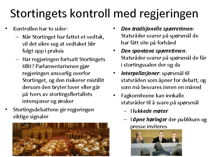 Stortingets kontroll med regjeringen • Kontrollen har to sider: – Når Stortinget har fattet
