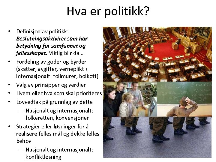 Hva er politikk? • Definisjon av politikk: Beslutningsaktivitet som har betydning for samfunnet og