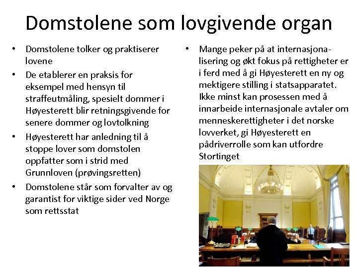 Domstolene som lovgivende organ • Domstolene tolker og praktiserer lovene • De etablerer en