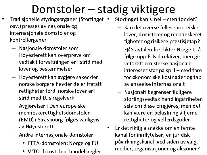 Domstoler – stadig viktigere • Tradisjonelle styringsorganer (Stortinget • Stortinget kan si nei –