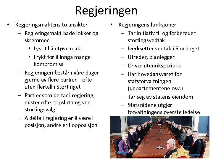 Regjeringen • Regjeringsmaktens to ansikter – Regjeringsmakt både lokker og skremmer • Lyst til