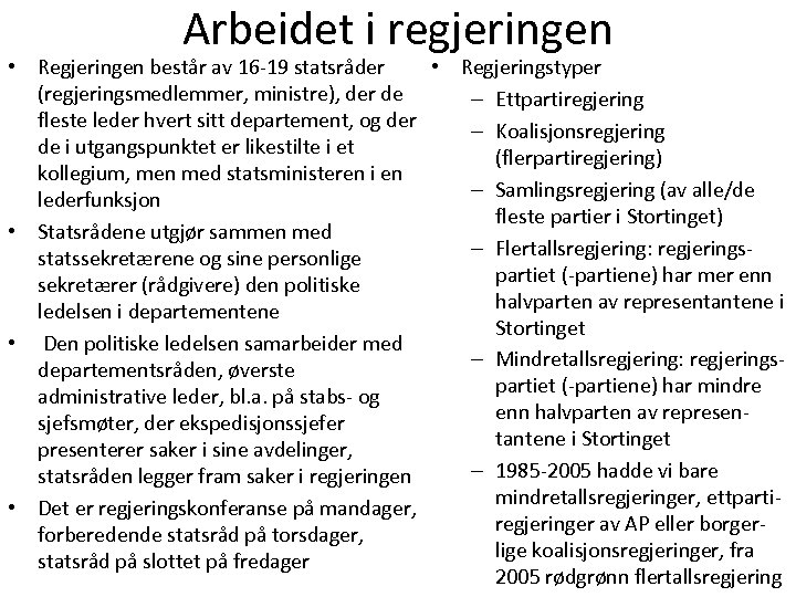 Arbeidet i regjeringen • Regjeringen består av 16 -19 statsråder • Regjeringstyper (regjeringsmedlemmer, ministre),