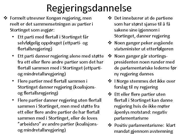 Regjeringsdannelse v Formelt utnevner Kongen regjering, men reelt er det sammensetningen av partier i