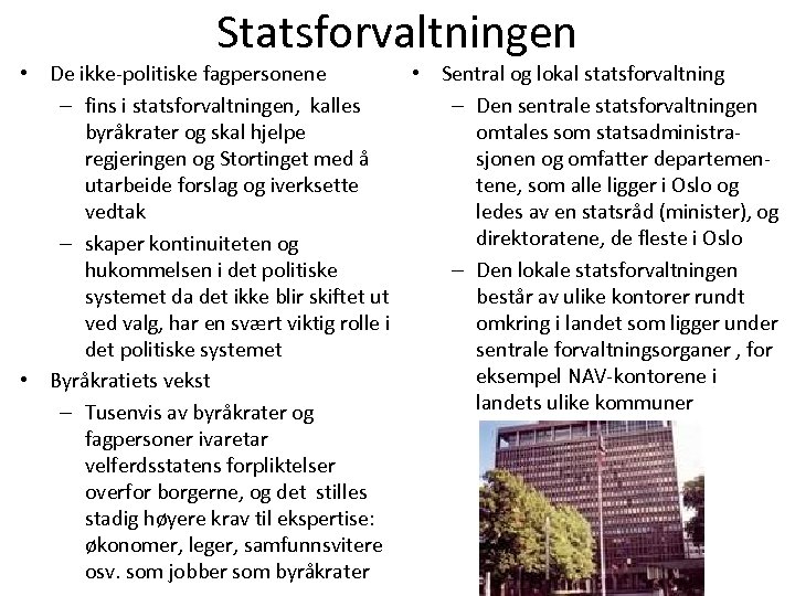 Statsforvaltningen • De ikke-politiske fagpersonene • Sentral og lokal statsforvaltning – fins i statsforvaltningen,