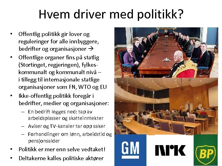 Hvem driver med politikk? • Offentlig politikk gir lover og reguleringer for alle innbyggere,