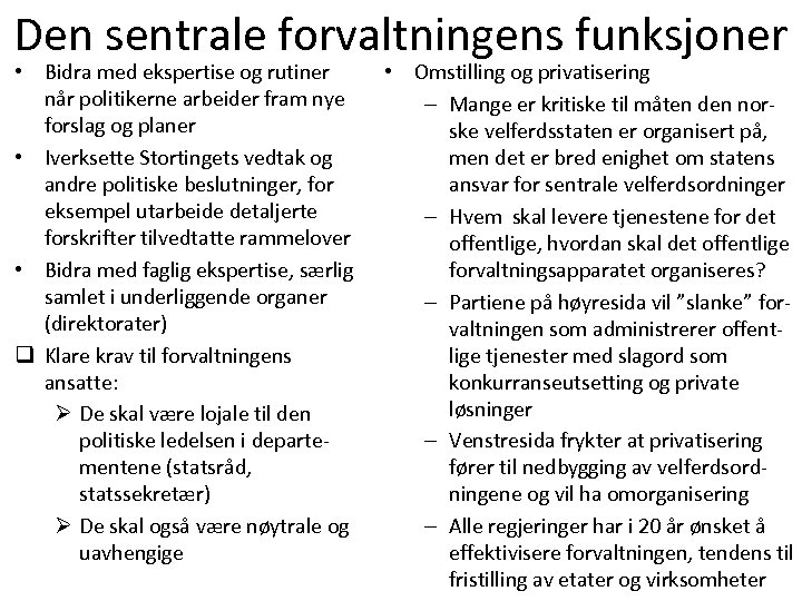 Den sentrale forvaltningens funksjoner • Bidra med ekspertise og rutiner når politikerne arbeider fram