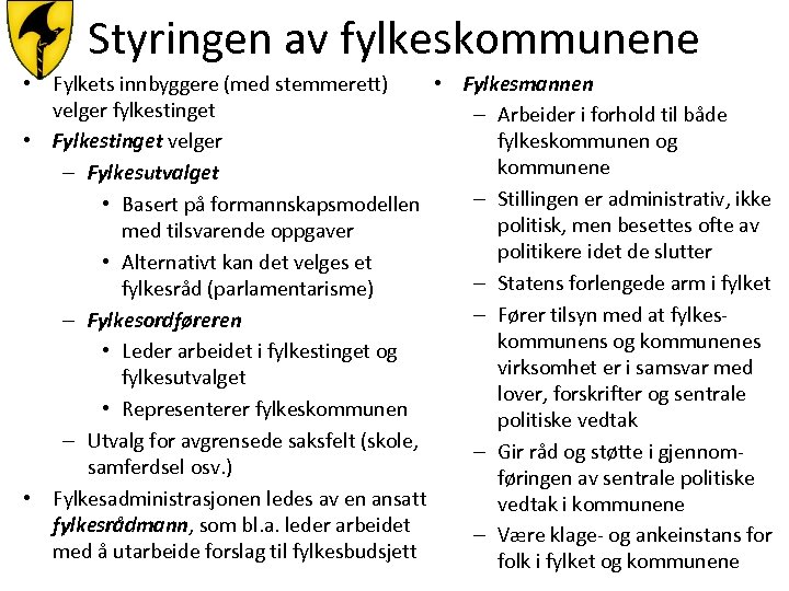 Styringen av fylkeskommunene • Fylkets innbyggere (med stemmerett) • Fylkesmannen velger fylkestinget – Arbeider