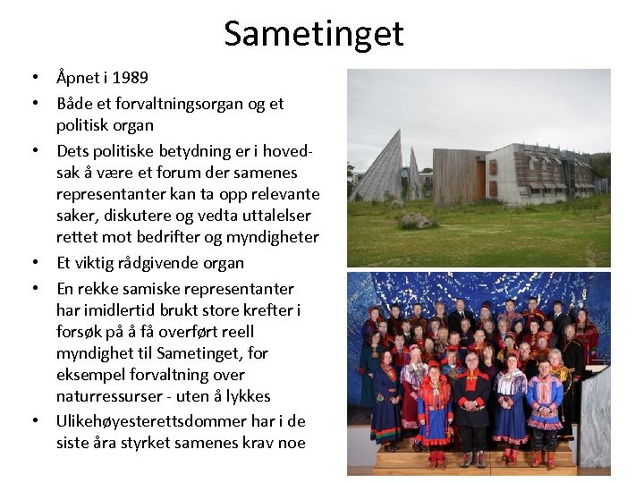 Sametinget • Åpnet i 1989 • Både et forvaltningsorgan og et politisk organ •
