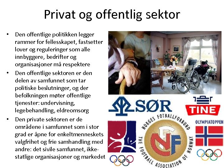 Privat og offentlig sektor • Den offentlige politikken legger rammer for fellesskapet, fastsetter lover
